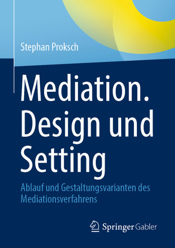 Mediation. Design und Setting: Ablauf und Gestaltungsvarianten des Mediationsverfahrens book cover by Stephan Proksch