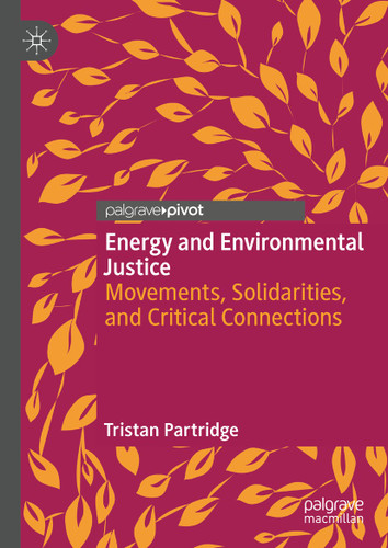 Energy and Environmental Justice: Movements, Solidarities, and Critical Connections book cover by Tristan Partridge