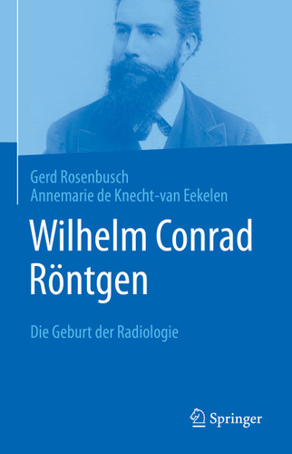 Wilhelm Conrad Röntgen: Die Geburt der Radiologie book cover by Gerd Rosenbusch, Annemarie de Knecht-van Eekelen