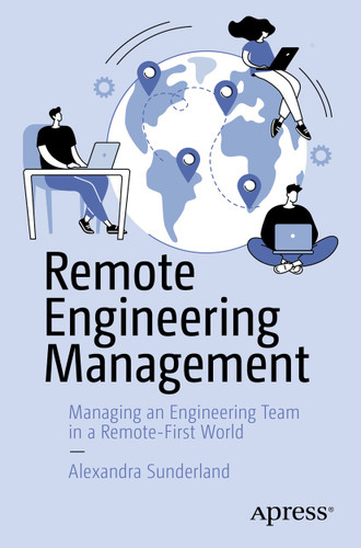 Remote Engineering Management: Managing an Engineering Team in a Remote-First World book cover by Alexandra Sunderland