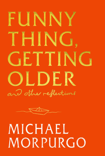 Funny Thing, Getting Older: And Other Reflections book cover by Michael Morpurgo