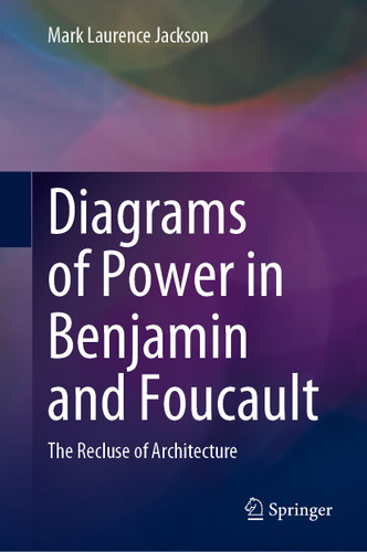 Diagrams of Power in Benjamin and Foucault: The Recluse of Architecture book cover by Mark Laurence Jackson