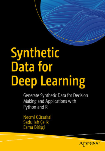 Synthetic Data for Deep Learning: Generate Synthetic Data for Decision Making and Applications with Python and R book cover by Necmi Gürsakal, Sadullah Çelik, Esma Birişçi