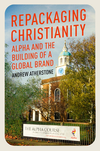 Repackaging Christianity: Alpha and the building of a global brand book cover by 