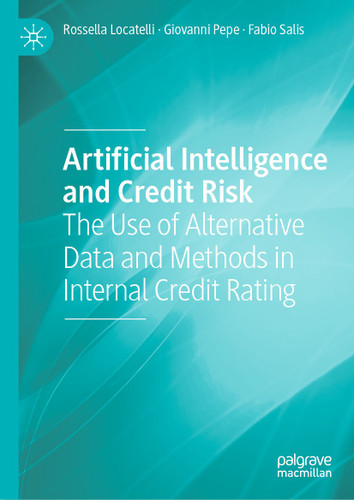 Artificial Intelligence and Credit Risk: The Use of Alternative Data and Methods in Internal Credit Rating book cover by Rossella Locatelli, Giovanni Pepe, Fabio Salis