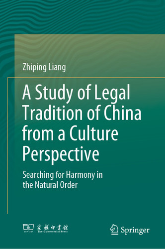 A Study of Legal Tradition of China from a Culture Perspective: Searching for Harmony in the Natural Order book cover by Zhiping Liang
