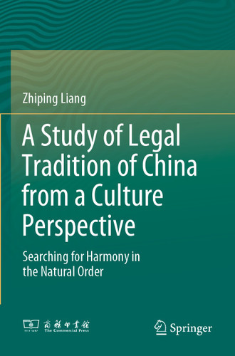 A Study of Legal Tradition of China from a Culture Perspective: Searching for Harmony in the Natural Order book cover by Zhiping Liang