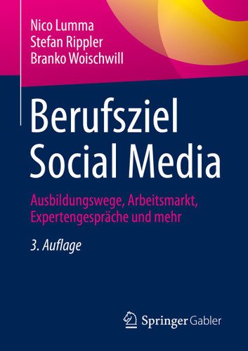 Berufsziel Social Media: Ausbildungswege, Arbeitsmarkt, Expertengespräche und mehr book cover by Nico Lumma, Stefan Rippler, Branko Woischwill