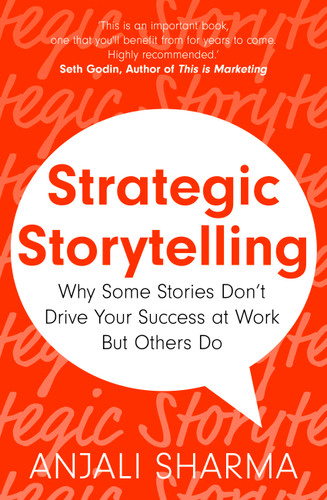 Strategic Storytelling: Why Some Stories Drive Your Success at Work But Others Don’t book cover by Anjali Sharma