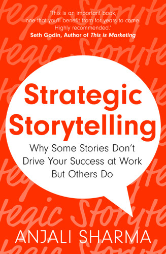 Strategic Storytelling: Why Some Stories Drive Your Success at Work But Others Don’t book cover by Anjali Sharma