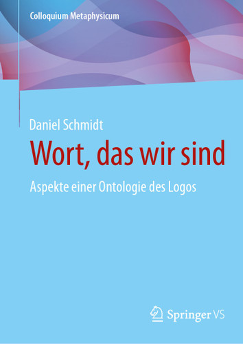 Wort, das wir sind: Aspekte einer Ontologie des Logos (Colloquium Metaphysicum) book cover by Daniel Schmidt