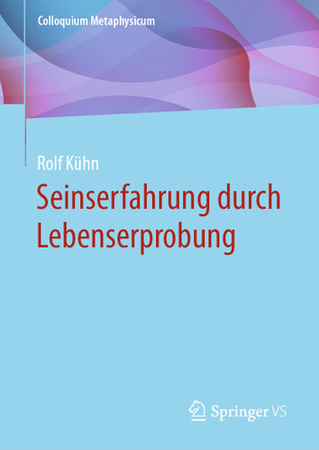 Seinserfahrung durch Lebenserprobung (Colloquium Metaphysicum) book cover by Rolf Kühn