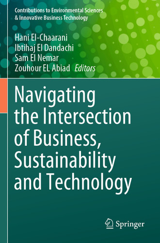 Navigating the Intersection of Business, Sustainability and Technology (Contributions to Environmental Sciences & Innovative Business Technology) book cover by 