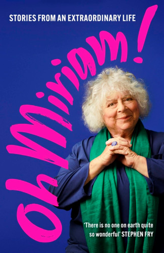 Oh Miriam!: Stories From An Extraordinary Life book cover by Miriam Margolyes
