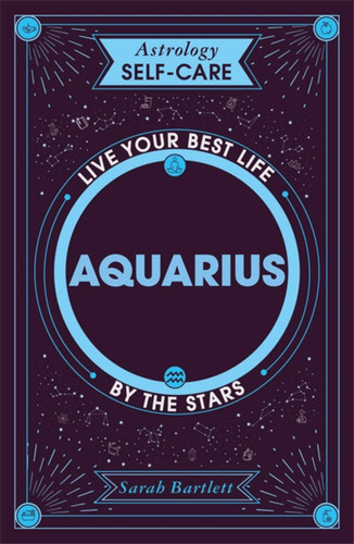 Astrology Self-Care: Aquarius: Live your best life by the stars (Astrology Self-Care) book cover by Sarah Bartlett