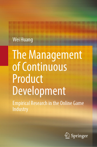 The Management of Continuous Product Development: Empirical Research in the Online Game Industry book cover by Wei Huang