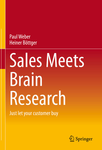 Sales Meets Brain Research: Just let your customer buy book cover by Paul Weber, Heiner Böttger