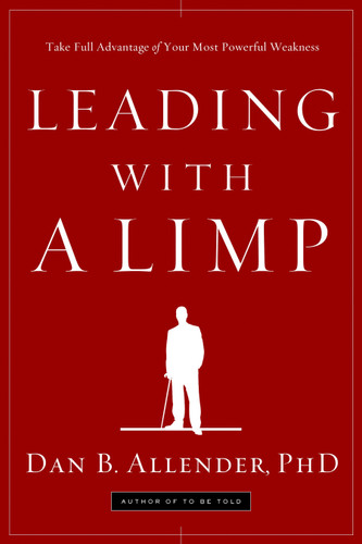 Leading with a Limp: Take Full Advantage of Your Most Powerful Weakness book cover by Dan B. Allender