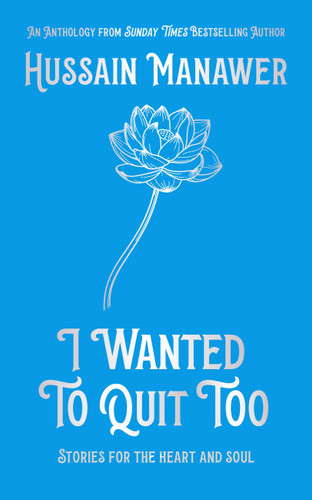 I Wanted to Quit Too: Stories For The Heart And Soul book cover by Hussain Manawer