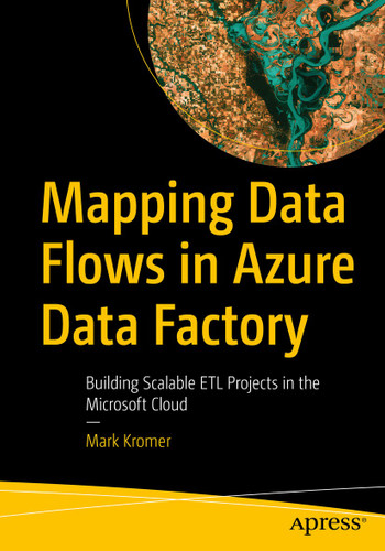 Mapping Data Flows in Azure Data Factory: Building Scalable ETL Projects in the Microsoft Cloud book cover by Mark Kromer