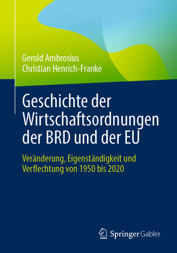 Geschichte der Wirtschaftsordnungen der BRD und der EU: Veränderung, Eigenständigkeit und Verflechtung von 1950 bis 2020 book cover by Gerold Ambrosius, Christian Henrich-Franke