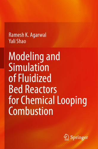Modeling and Simulation of Fluidized Bed Reactors for Chemical Looping Combustion book cover by Ramesh K. Agarwal, Yali Shao