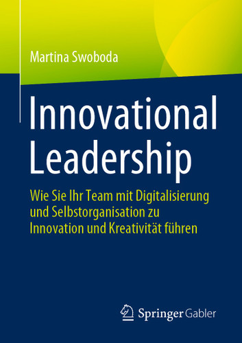 Innovational Leadership: Wie Sie Ihr Team mit Digitalisierung und Selbstorganisation zu Innovation und Kreativität führen book cover by Martina Swoboda