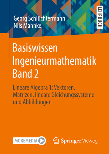 Basiswissen Ingenieurmathematik Band 2: Lineare Algebra 1: Vektoren, Matrizen, lineare Gleichungssysteme und Abbildungen book cover by Georg Schlüchtermann, Nils Mahnke