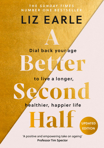 A Better Second Half: Dial Back Your Age to Live a Longer, Healthier, Happier Life. The Number 1 Sunday Times bestseller 224 book cover by Liz Earle