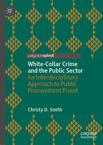 White-Collar Crime and the Public Sector: An Interdisciplinary Approach to Public Procurement Fraud book cover by Christy D. Smith
