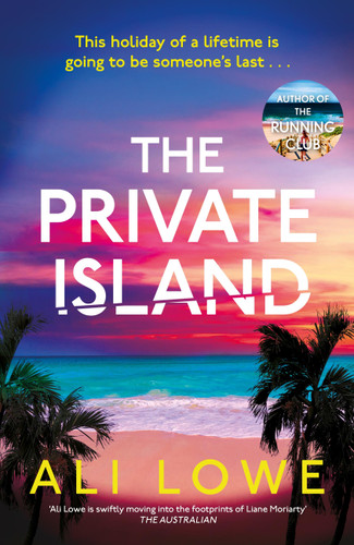 The Private Island: The gripping new 2025 thriller full of scandal, secrets and glamour from the bestselling author of The School Run book cover by Ali Lowe