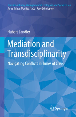 Mediation and Transdisciplinarity: Navigating Conflicts in Times of Crisis (Transdisciplinary Management of Ecological and Social Crises) book cover by Hubert Landier