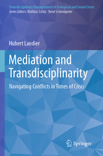 Mediation and Transdisciplinarity: Navigating Conflicts in Times of Crisis (Transdisciplinary Management of Ecological and Social Crises) book cover by Hubert Landier