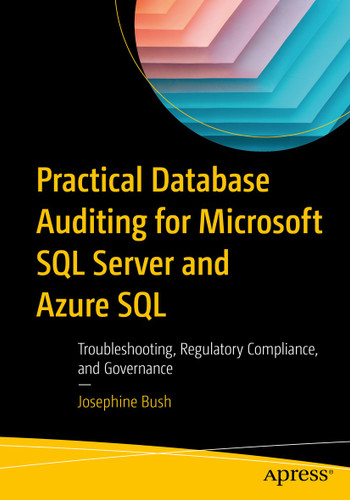 Practical Database Auditing for Microsoft SQL Server and Azure SQL: Troubleshooting, Regulatory Compliance, and Governance book cover by Josephine Bush