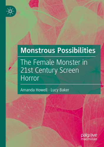 Monstrous Possibilities: The Female Monster in 21st Century Screen Horror book cover by Amanda Howell, Lucy Baker