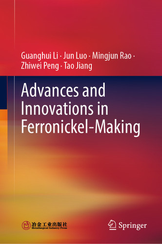 Advances and Innovations in Ferronickel-Making book cover by Guanghui Li, Jun Luo, Mingjun Rao, Zhiwei Peng, Tao Jiang