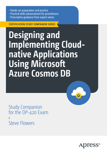 Designing and Implementing Cloud-native Applications Using Microsoft Azure Cosmos DB: Study Companion for the DP-420 Exam (Certification Study Companion Series) book cover by Steve Flowers
