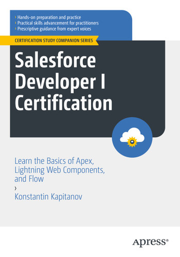 Salesforce Developer I Certification: Learn the Basics of Apex, Lightning Web Components, and Flow (Certification Study Companion Series) book cover by Konstantin Kapitanov