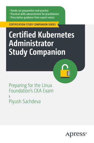 Certified Kubernetes Administrator Study Companion: Preparing for the Linux Foundation's CKA Exam (Certification Study Companion Series) book cover by Piyush Sachdeva