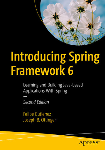 Introducing Spring Framework 6: Learning and Building Java-based Applications With Spring book cover by Felipe Gutierrez, Joseph B. Ottinger