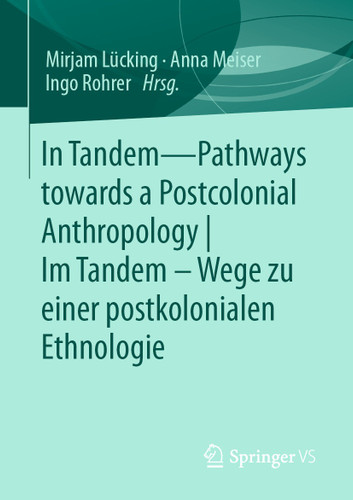 In Tandem – Pathways towards a Postcolonial Anthropology | Im Tandem – Wege zu einer postkolonialen Ethnologie book cover by 