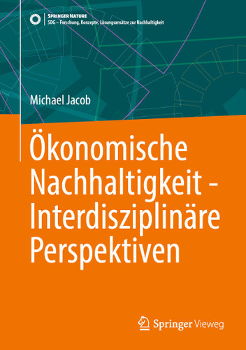Ökonomische Nachhaltigkeit - Interdisziplinäre Perspektiven (SDG - Forschung, Konzepte, Lösungsansätze zur Nachhaltigkeit) book cover by Michael Jacob