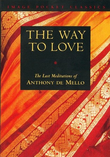 The Way to Love: The Last Meditations of Anthony de Mello book cover by Anthony De Mello