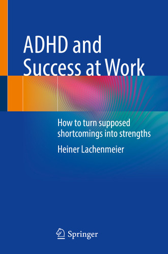 ADHD and Success at Work: How to turn supposed shortcomings into strengths book cover by Heiner Lachenmeier