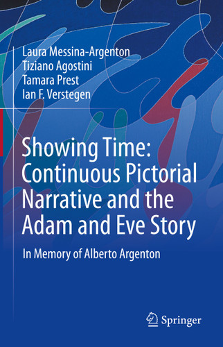 Showing Time: Continuous Pictorial Narrative and the Adam and Eve Story: In Memory of Alberto Argenton book cover by Laura Messina-Argenton, Tiziano Agostini, Tamara Prest, Ian F. Verstegen