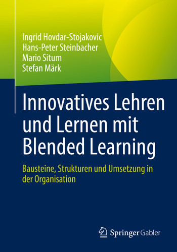 Innovatives Lehren und Lernen mit Blended Learning: Bausteine, Strukturen und Umsetzung in der Organisation book cover by Ingrid Hovdar-Stojakovic, Hans-Peter Steinbacher, Mario Situm, Stefan Märk