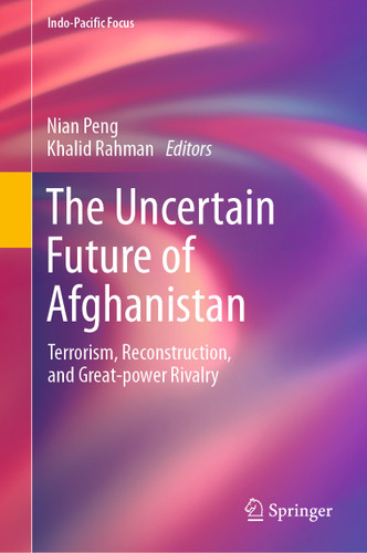 The Uncertain Future of Afghanistan: Terrorism, Reconstruction, and Great-Power Rivalry (Indo-Pacific Focus) book cover by 