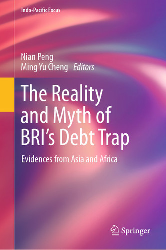The Reality and Myth of BRI’s Debt Trap: Evidences from Asia and Africa (Indo-Pacific Focus) book cover by 