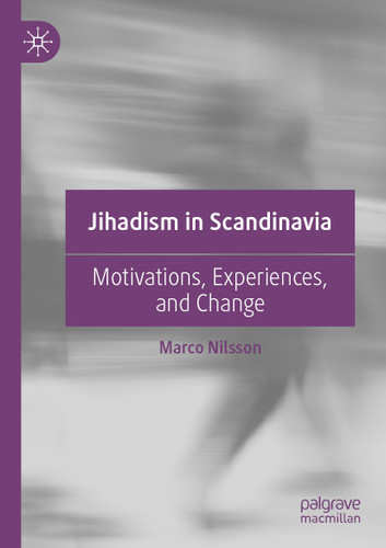 Jihadism in Scandinavia: Motivations, Experiences, and Change book cover by Marco Nilsson