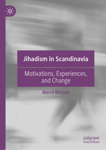 Jihadism in Scandinavia: Motivations, Experiences, and Change book cover by Marco Nilsson